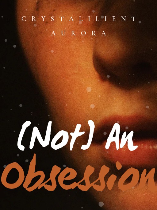 [NOT] AN OBSESSION •