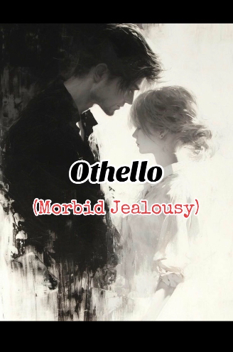 OTHELLO (Morbid Jealousy)